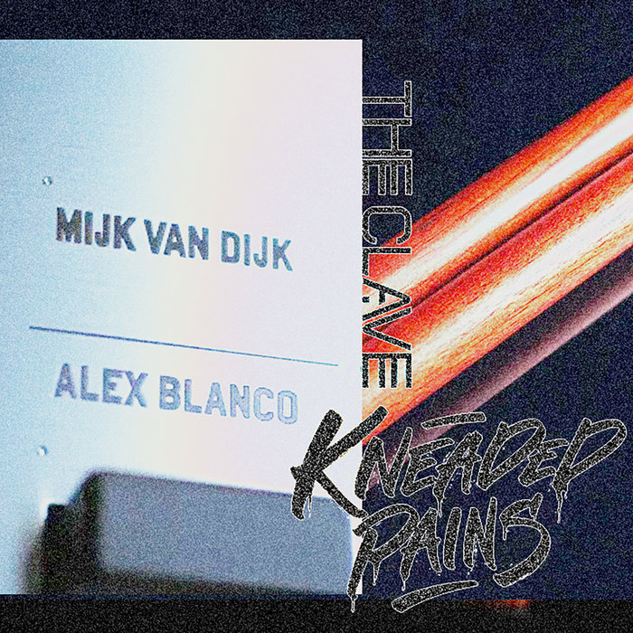 Mijk The Clave | Mijk van Dijk, Alex Blanco | kneadedpains