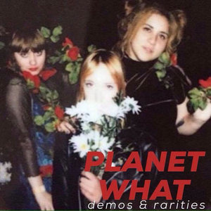 PLANET WHAT - DEMOS & RARITIES cover