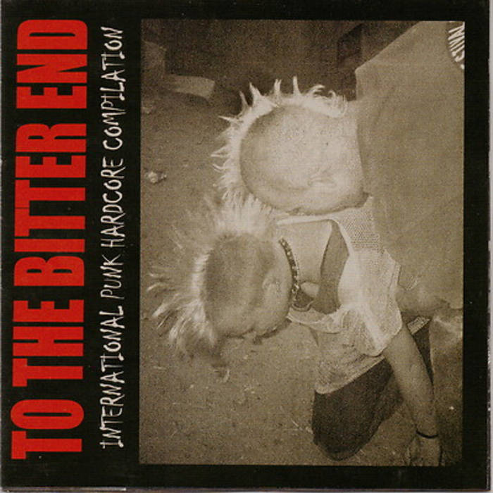 To The Bitter End International Punk Hardcore Compilation Vol. 1
