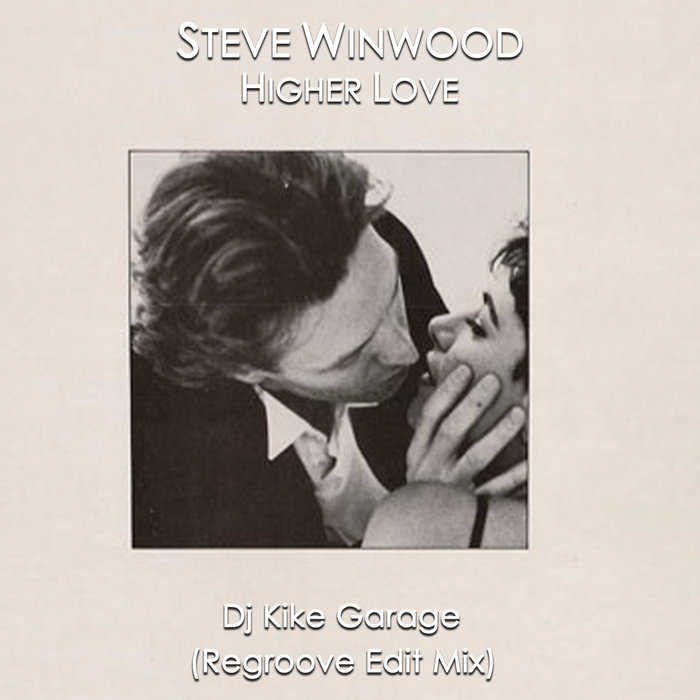 Steve Winwood - Higher Love (Dj Kike Garage Regroove Edit Mix