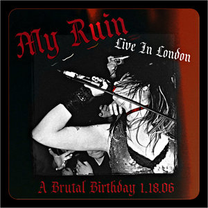 My Ruin — Live In London: A Brutal Birthday 1.18.06