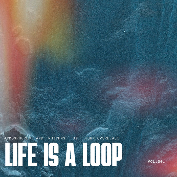 Life is a Loop Volume 01 John Ov3rblast