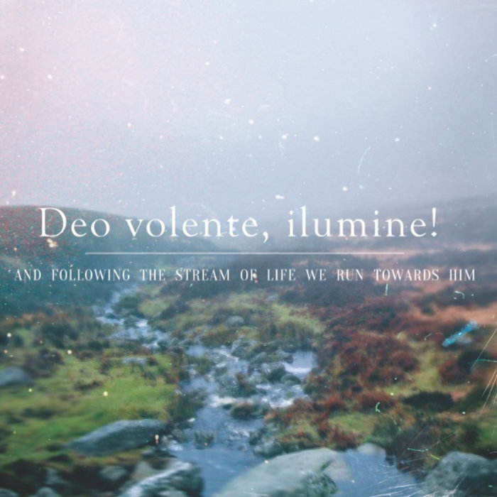 Deo volente, illumine! Deo volente, illumine!