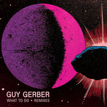 Guy Gerber — What To Do (&ME Remix)