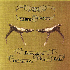 Modest Mouse — Everywhere and His Nasty Parlour Tricks