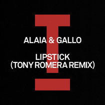Alaia & Gallo — Lipstick (Tony Romera Remix)