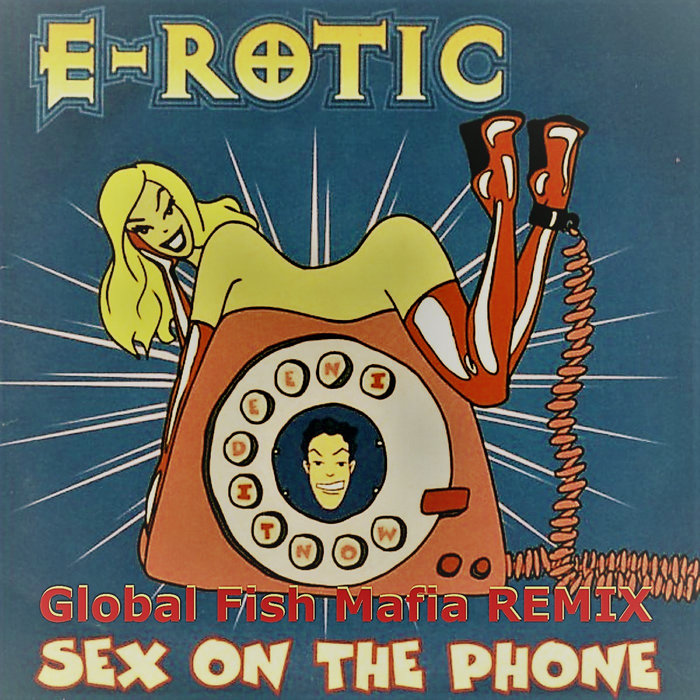 Sex on The Phone (GFM remix) ERotic Go Fish Man