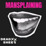 Dead Sheep - Mansplaining