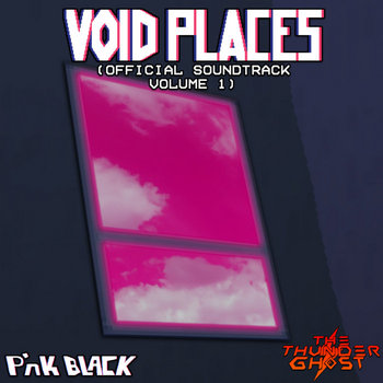 Voidplaces (Official Soundtrack Volume 1)
The Thunder Ghost, P'nk Black