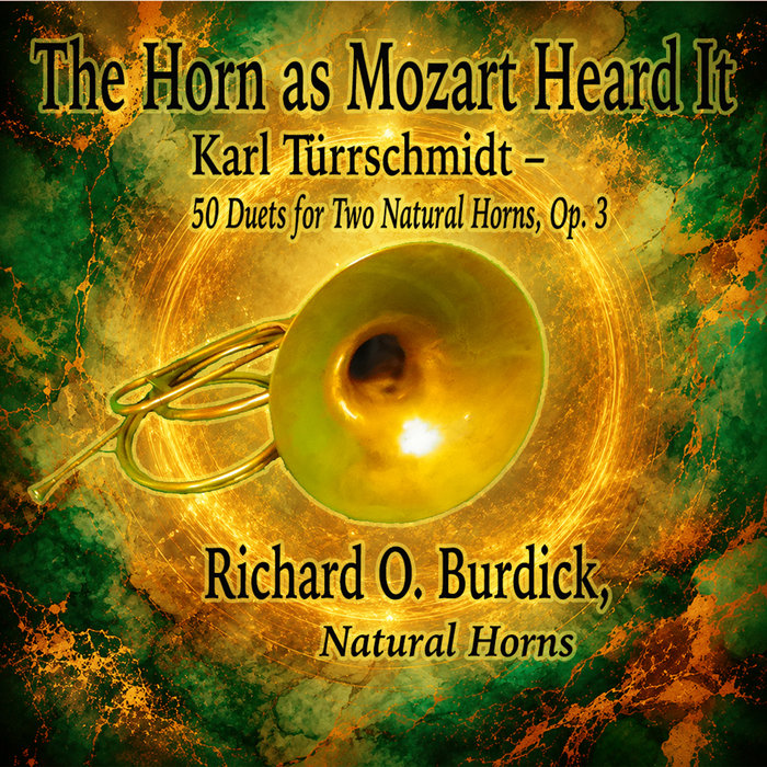 CD110: The Horn as Mozart Heard It: Karl T&uuml;rrschmidt &ndash;  50 Duets for Two Natural Horns, Op. 3, by Richard O. Burdick