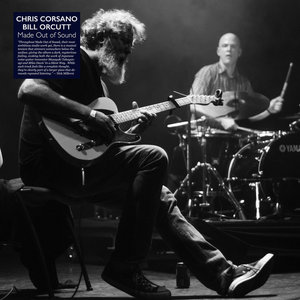 Bill Orcutt — Made Out of Sound (2024 Reissue)Chris Corsano & Bill Orcutt