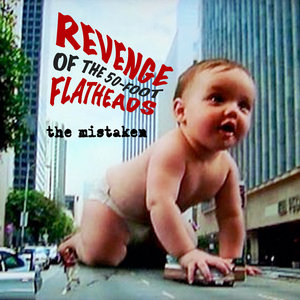 The Mistaken — Revenge of the 50 Foot FlatheadsThe Mistaken