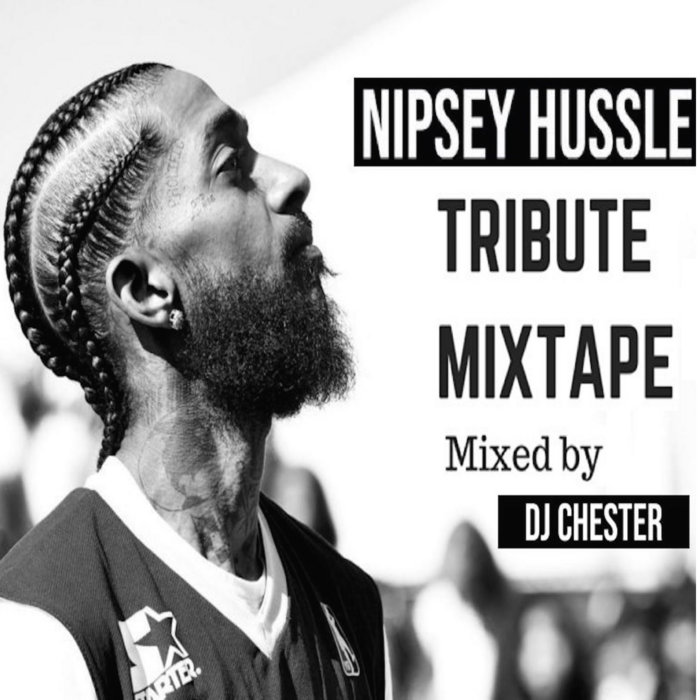 Nipsey Hussle Tribute Mixtape Dj Chester Nipsey Hussle Tribute Mixtape Dj Chester