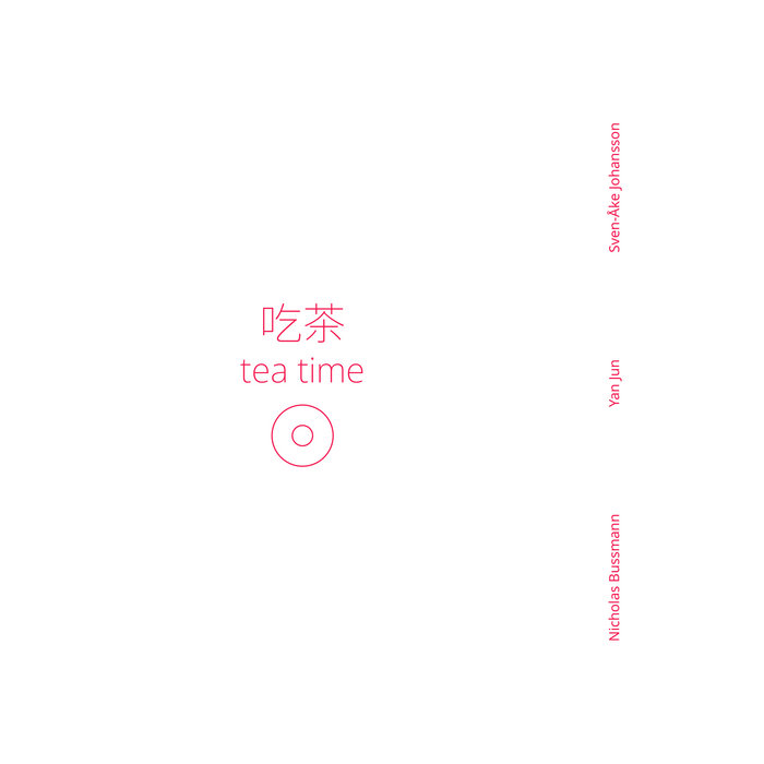 tea time | Nicholas Bussmann, Sven-Åke Johansson and Yan Jun | NI