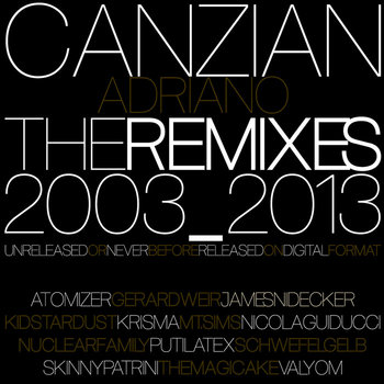 THE_REMIXES_2003_2013 | Adriano Canzian