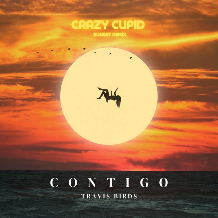 Travis Birds - Contigo (Crazy Cupid Remix version Sunset)