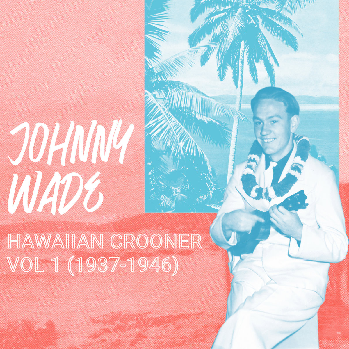 Johnny Wade - Hawaiian Crooner, Vol. 1 (1937-1946) | Johnny