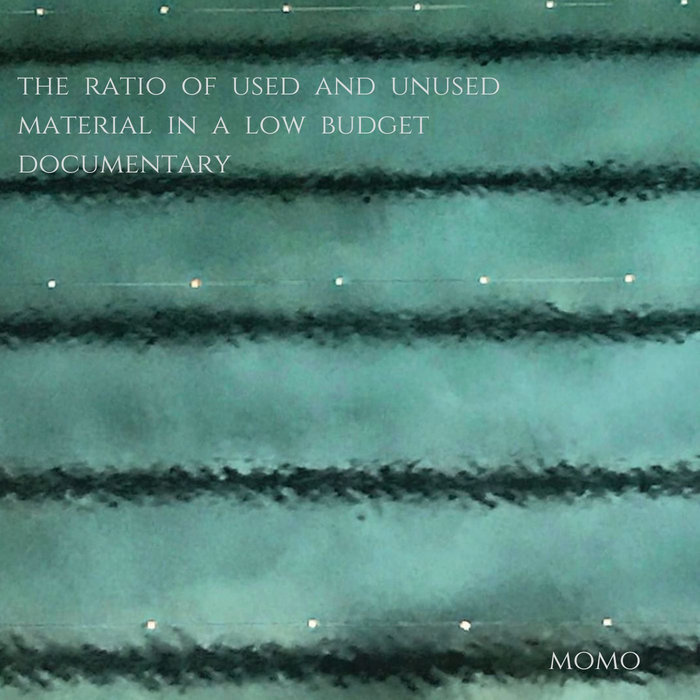 the ratio of used and unused material in a low budget documentary Momo