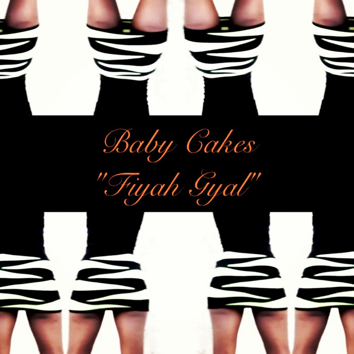 Fiyah Gyal Baby Cakes Music BFW Management Baby Cakes Music