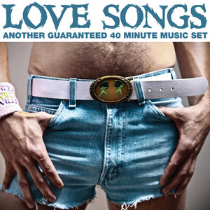 The Love Songs — Another Guaranteed 40 Minute Music Set