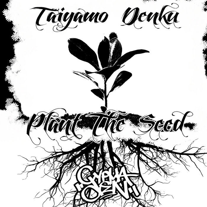 Plant The Seed | Taiyamo Denku
