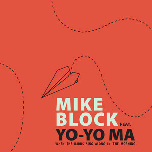 When the Birds Sing Along in the MorningMike Block feat. Yo-Yo Ma cover