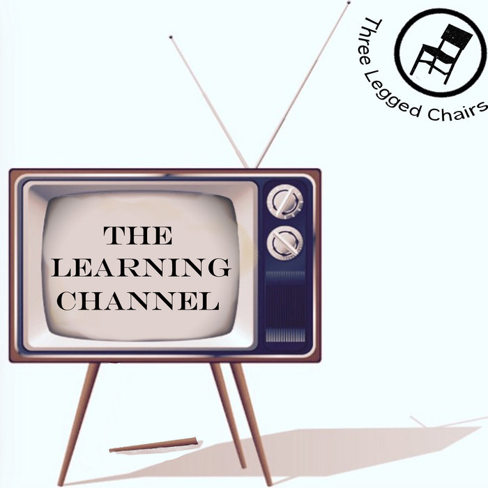 The Learning Channel | Three Legged Chairs