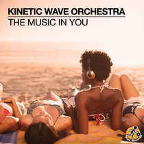 Kinetic Wave Orchestra — The Music In You