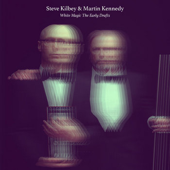 Steve Kilbey & Martin Kennedy - White Magic The Early Drafts Cover