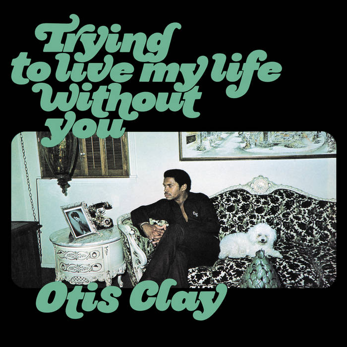 Otis Clay - Trying to Live My Life Without You (Official