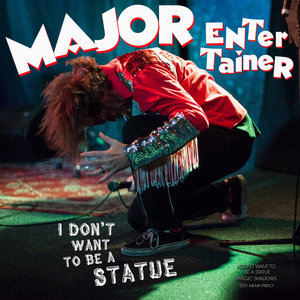 Major Entertainer — I Don't Want To Be A Statue