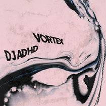 DJ ADHD — Vortex EP