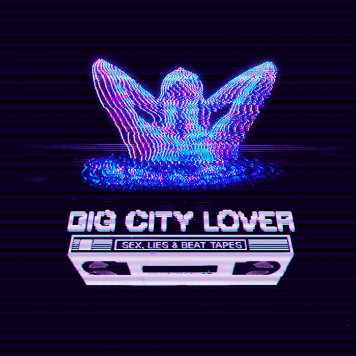 Sex, Lies & Beat Tapes | Big City Lover | DISTRITO 91