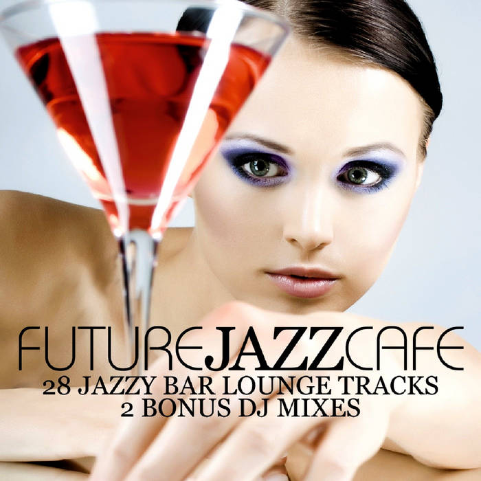Future Jazz Cafe (28 Jazzy Bar Lounge Tracks) | Various Artists