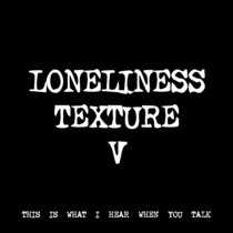 LONELINESS TEXTURE V [TF00438] cover art