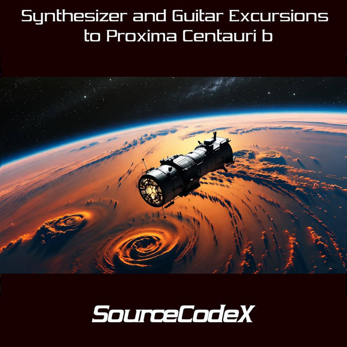 SourceCodeX - Synthesizer and Guitar Excursions to Proxima Centauri b - Some mind-traveling, instrumental synthesizer and guitar pieces