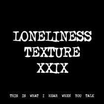 LONELINESS TEXTURE XXIX [TF01045] cover art