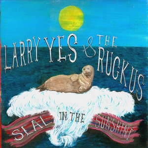Larry Yes — Seal in the sunshineLarry yes & the Ruckus