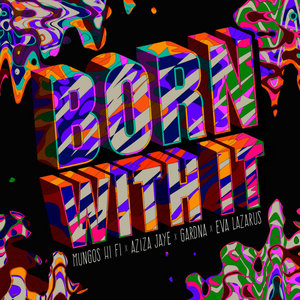 Born With ItMungo's Hi Fi x Aziza Jaye x Gardna x Eva Lazarus cover