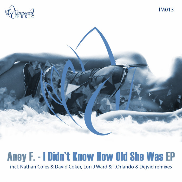 Aney F. - I Didn't Know How Old She Was (Original Mix) - Innocent Music ...