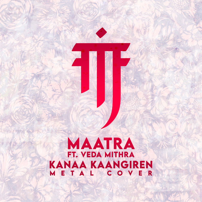 Kanaa Kaangiren Maatra feat. Veda Mithra Maatra