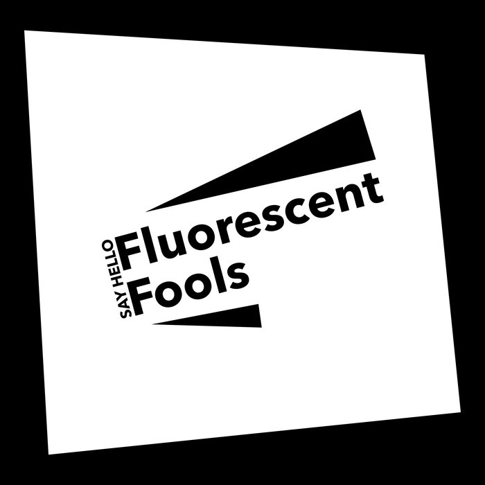 Hello Fools Say Hello | Fluorescent Fools