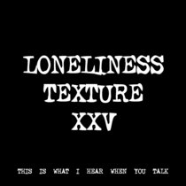 LONELINESS TEXTURE XXV [TF00803] cover art