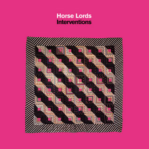 Horse Lords — Interventions (Expanded)
