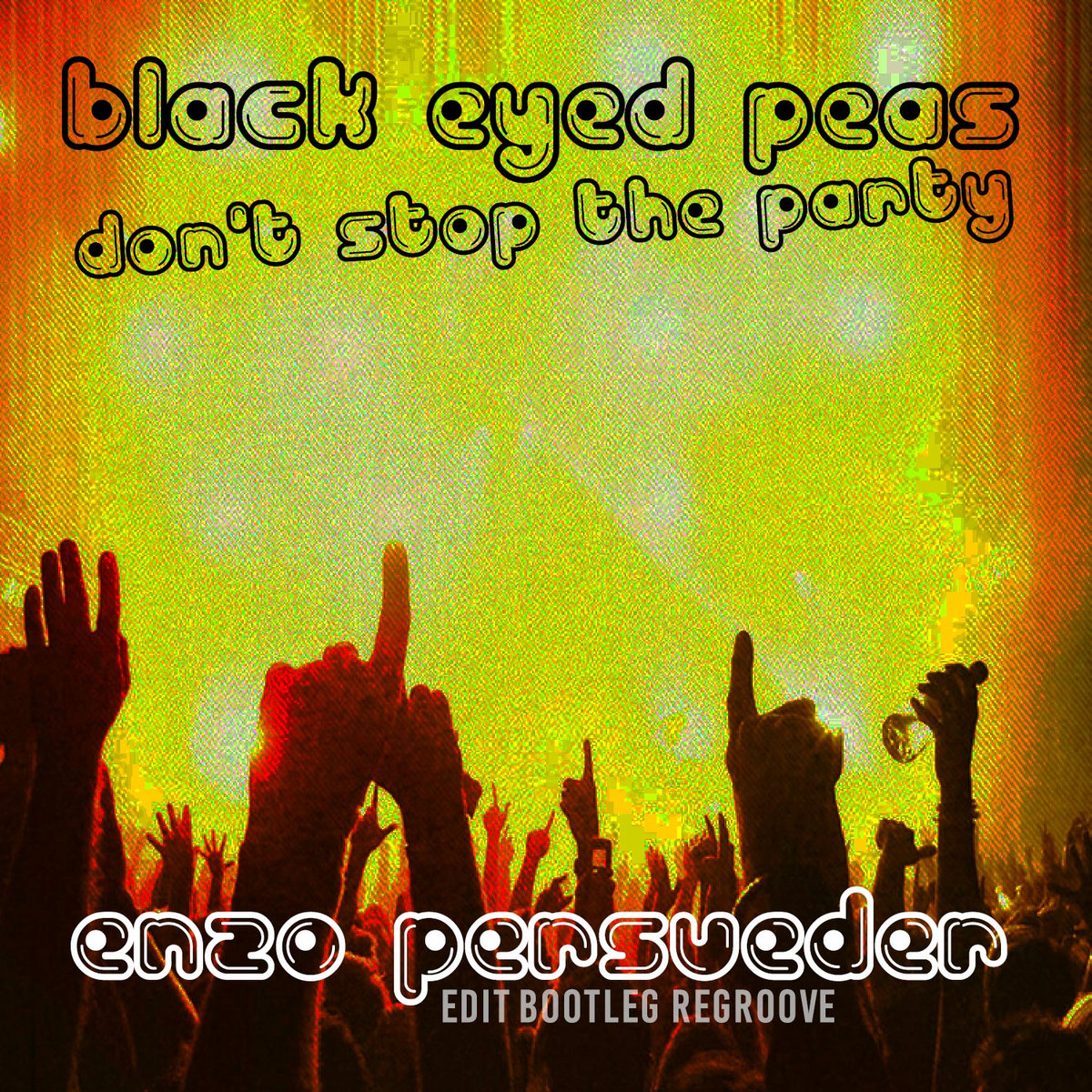Black Eyed Peas Don T Stop The Party Enzo Persueder Edit Bootleg Regroove Dj Enzo Persueder dj enzo persueder bandcamp