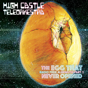 High Castle Teleorkestra — The Egg That Never Opened