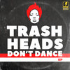 Trash Heads Don't Dance EP Cover Art