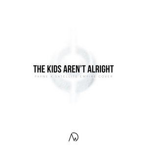 Satellite Empire — The Kids Aren't Alright (feat. PAYNE)