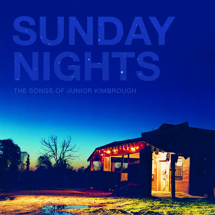 Sunday Nights: The Songs of Junior Kimbrough | Fat Possum Records