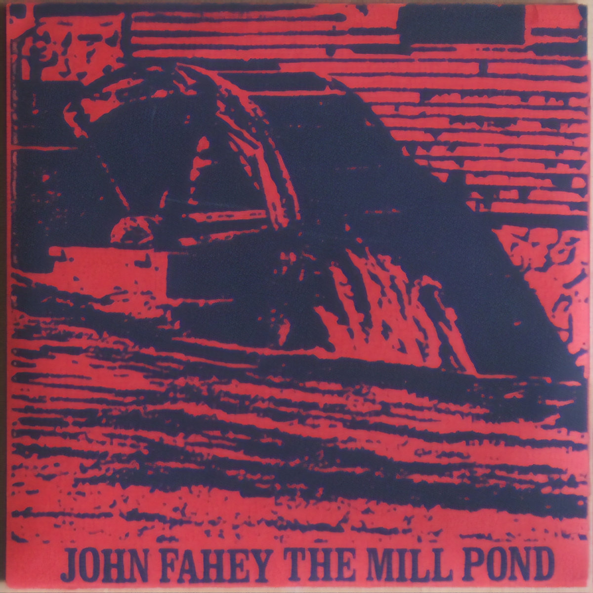 The Mill Pond by John Fahey